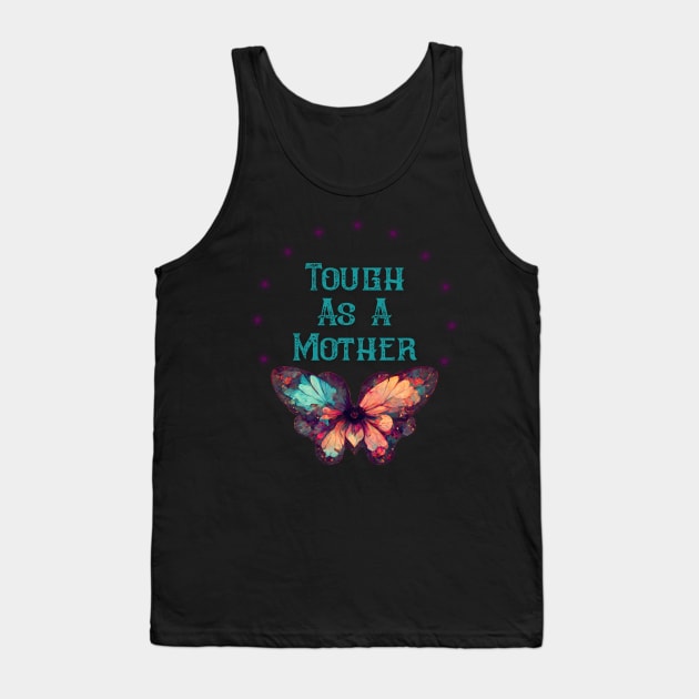 Tough As A Mother Tank Top by Dizzy Lizzy Dreamin